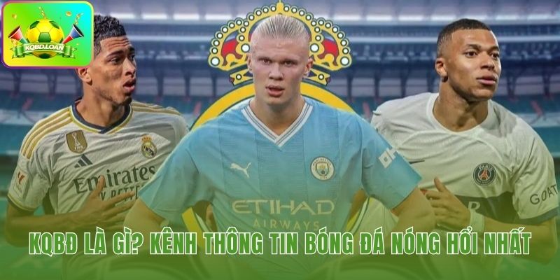 Định nghĩa KQBD - kết quả bóng đá trực tuyến livescore cập nhật tỷ số theo thời gian thực
